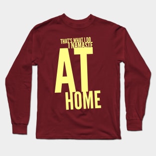 That's what I do... I namaste at home Long Sleeve T-Shirt